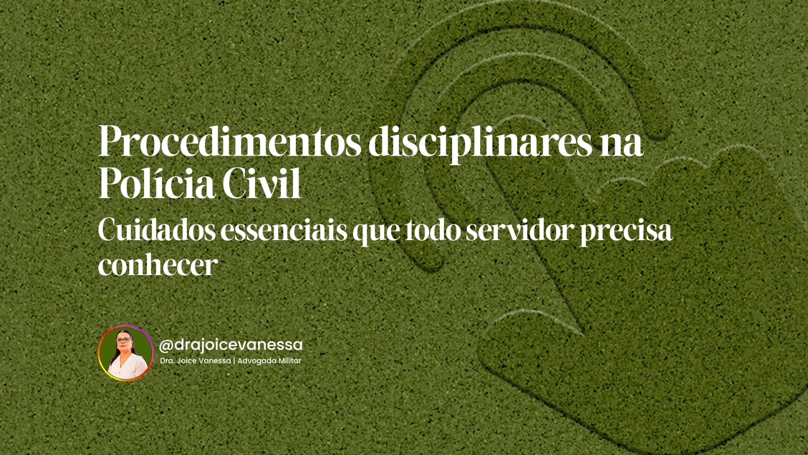 Procedimentos disciplinares na Polícia Civil: cuidados essenciais