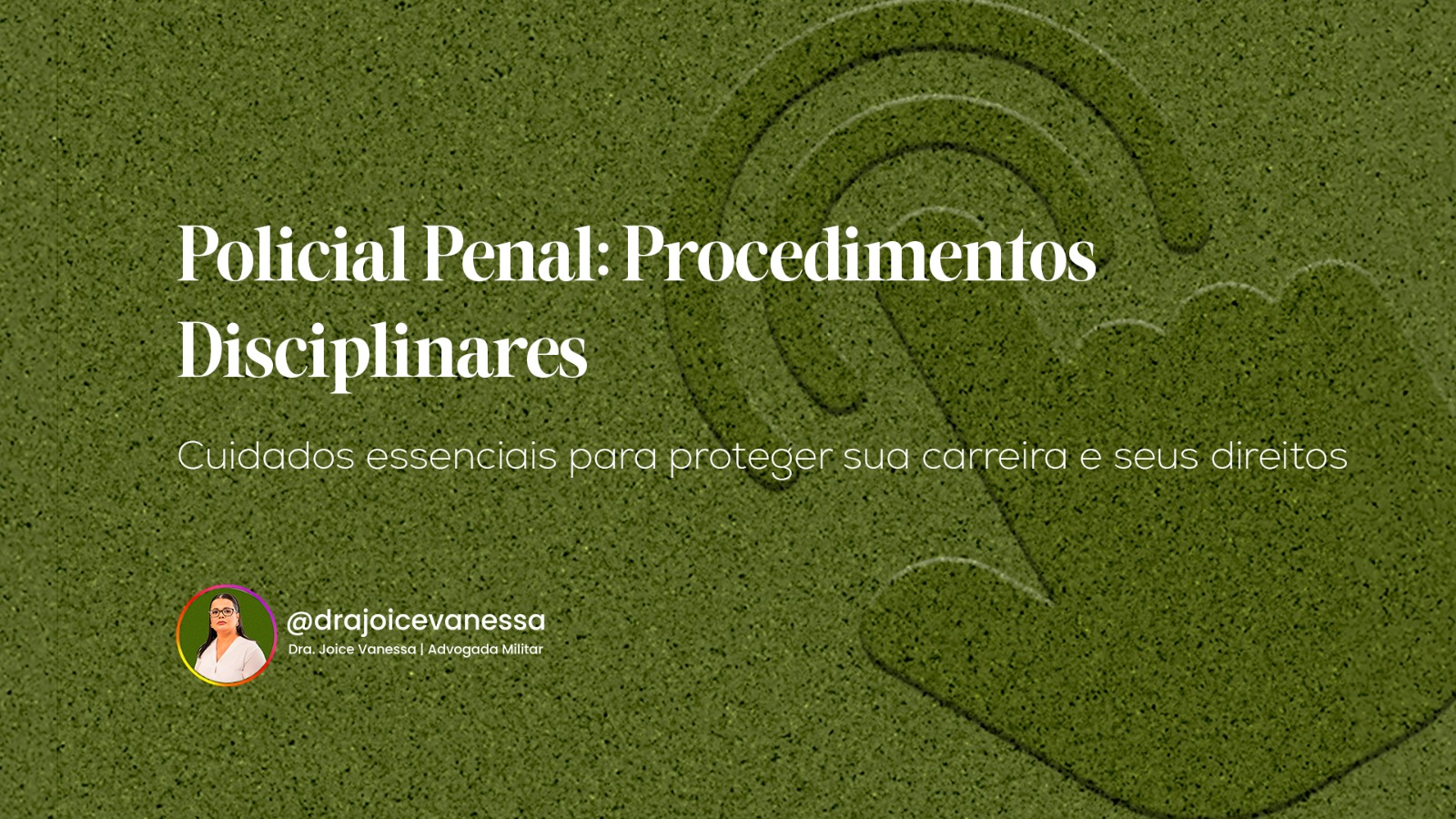 Policial Penal: procedimentos disciplinares e cuidados essenciais